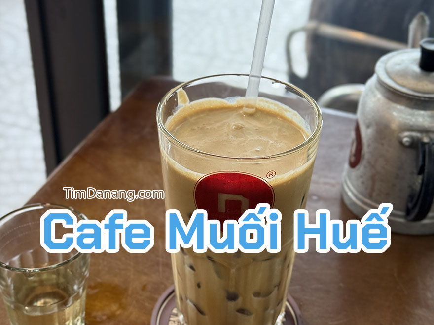 5+ Quán Cafe muối Huế Đà Nẵng ngon và nổi tiếng nhất