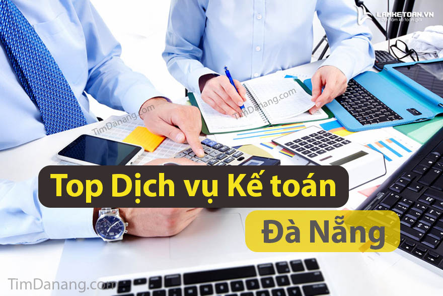 Top Dịch vụ Kế toán tại Đà Nẵng uy tín, trọn gói và chuyên nghiệp