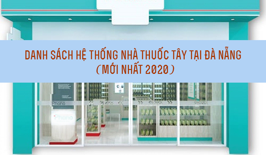 Danh sách hệ thống nhà thuốc tây tại Đà Nẵng (mới nhất 2020)